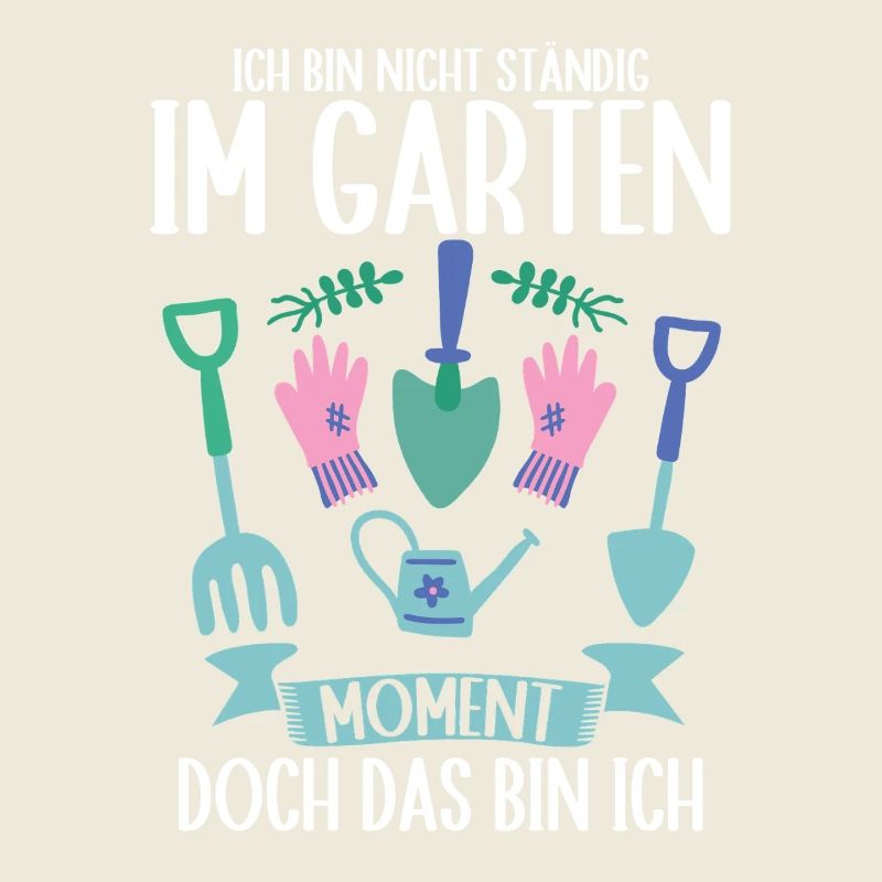 Ich Bin Nicht Ständig Im Garten Gärtner Gärtnerin