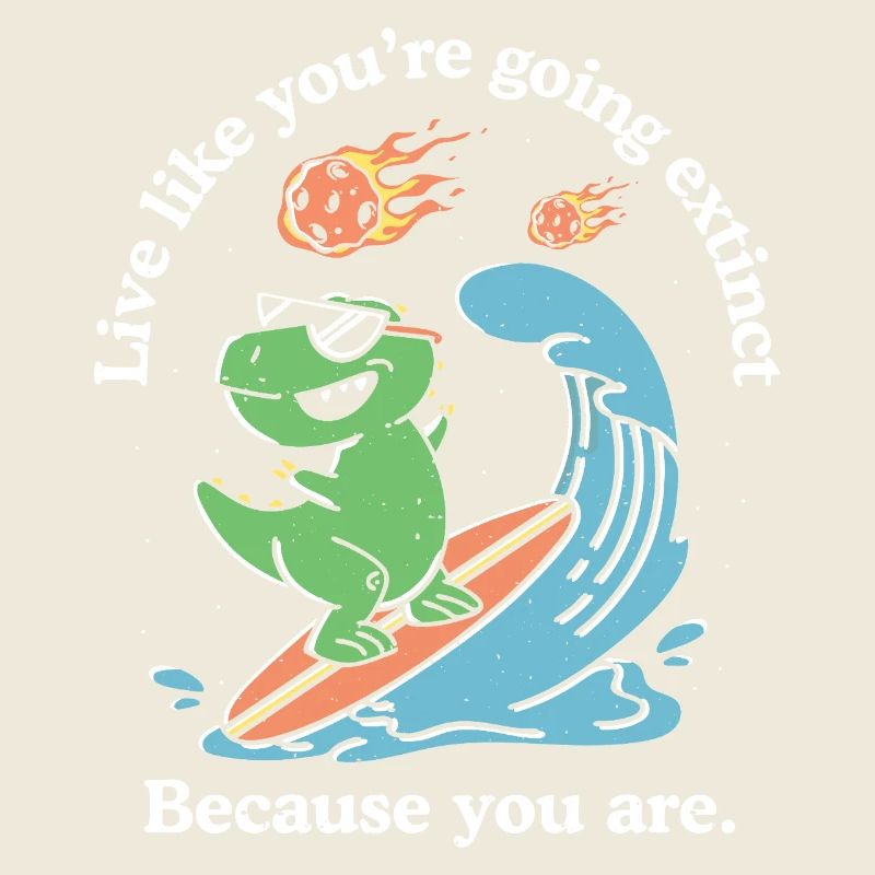 Live Like You're Going Extinct