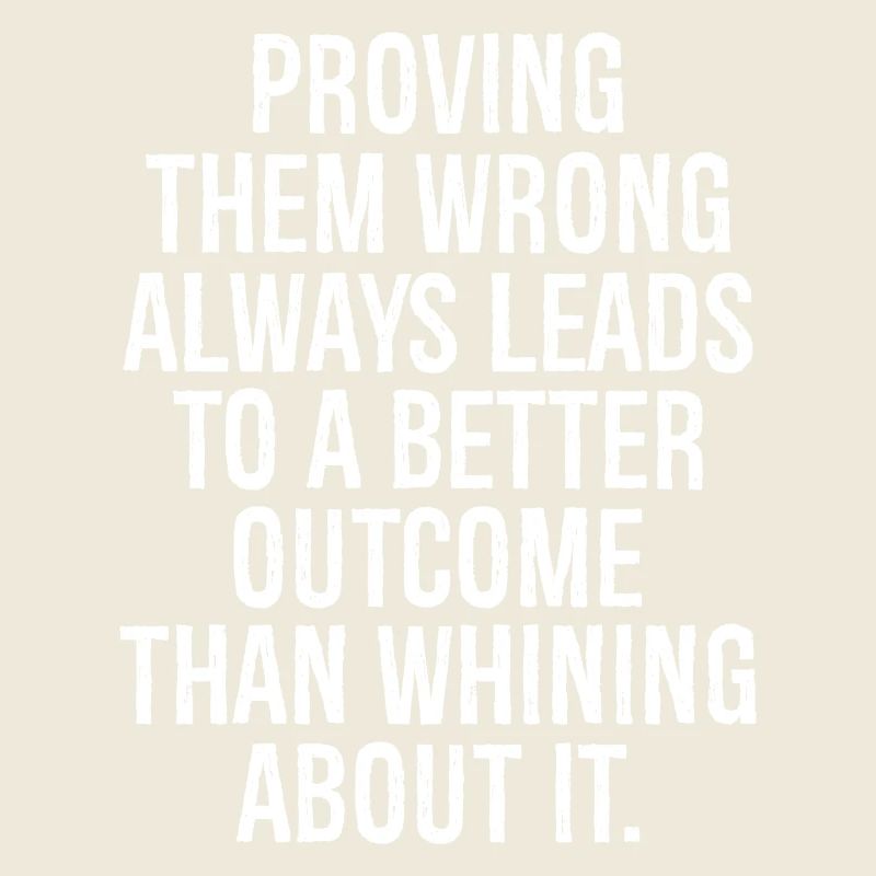 proving them wrong always leads to a better out
