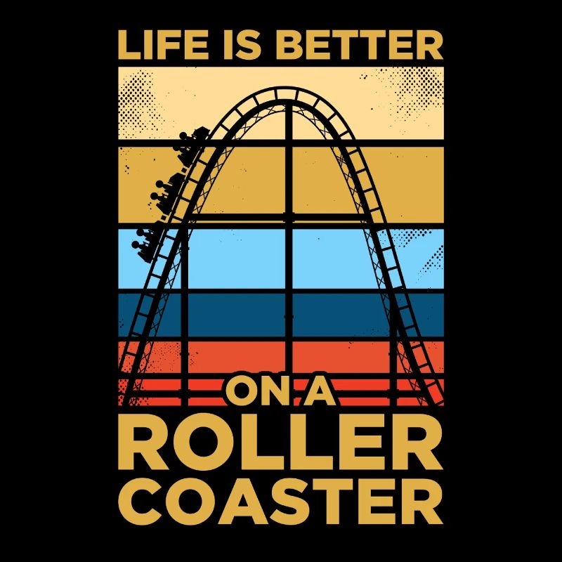 Life is better Freizeitpark Coaster Achterbahn