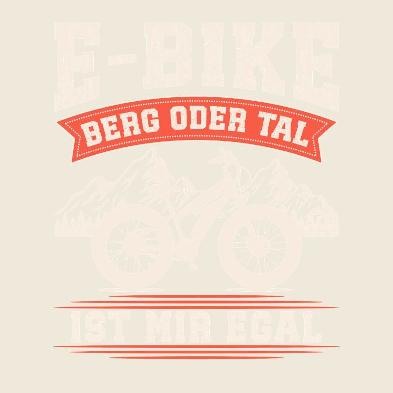E-BIKE BERG ODER TAL IST MIR EGAL Lustiges
