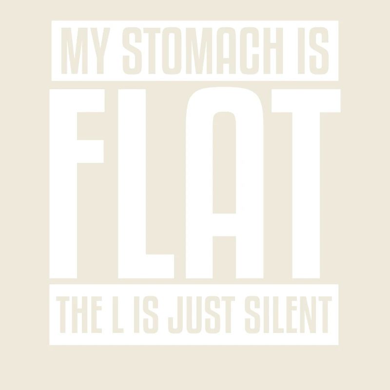 My Stomach is Flat The L is just Silent