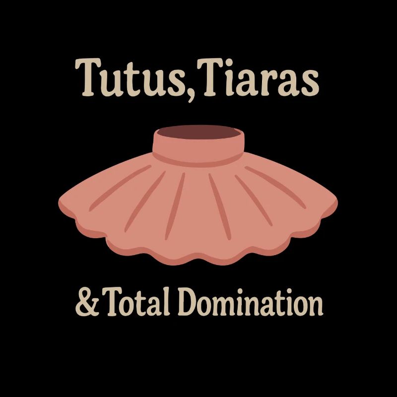 Tutu Tiara Domination Ballet Saying Gift