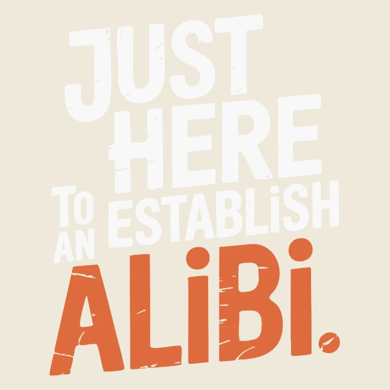 Nur hier, um ein Alibi zu schaffen – Lustig