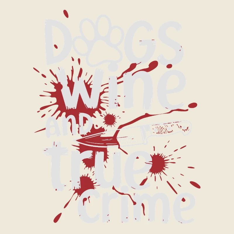 Hunde, Wein & True Crime – Lustiges Design