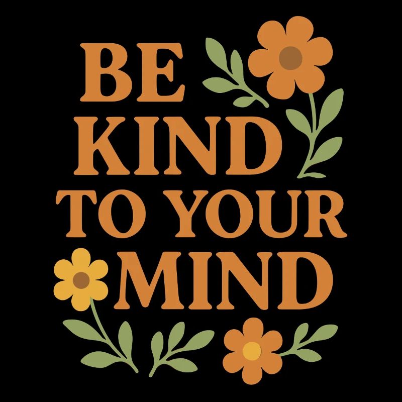 Be Kind To Your Mind Spruch Design