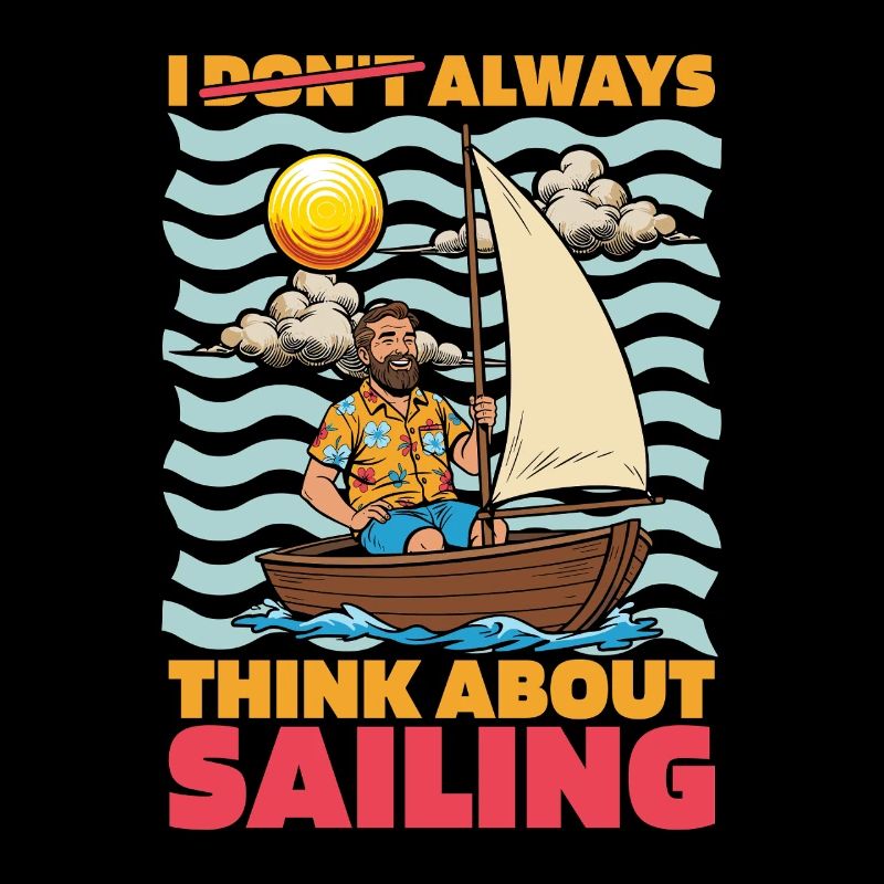 Sailing I Don't Always Think About Sailing Ship