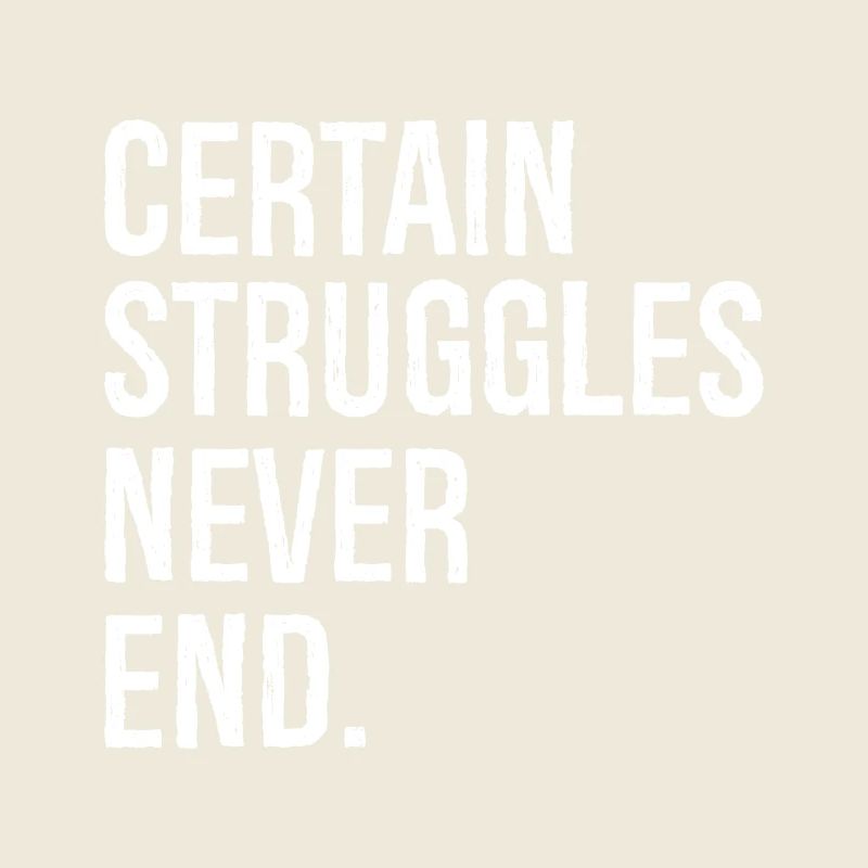 certain struggles never end