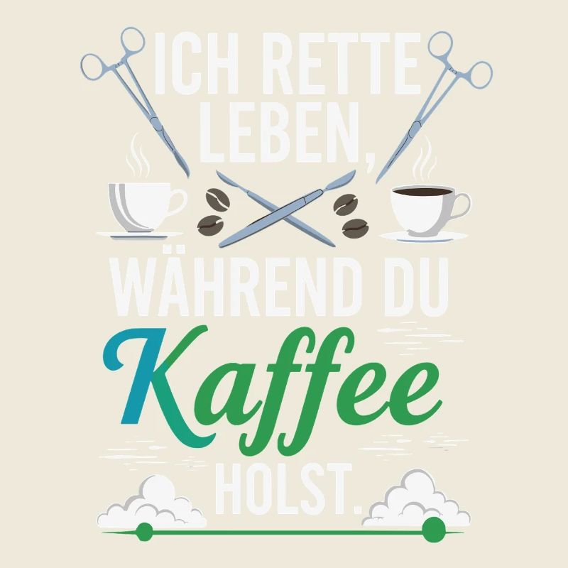 Ich rette Leben während du Kaffee holst - Spruch