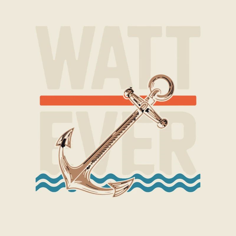 Watt Ever Anchor Humour maritime