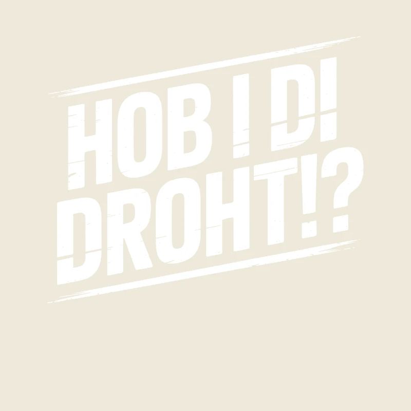 Hob i di bedroht – Bavarian Humor Meme Dialect Di