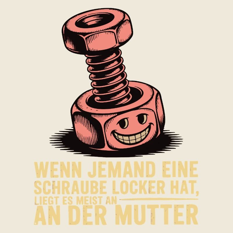 Wenn jemand eine Schraube locker hat Mutter Spruch