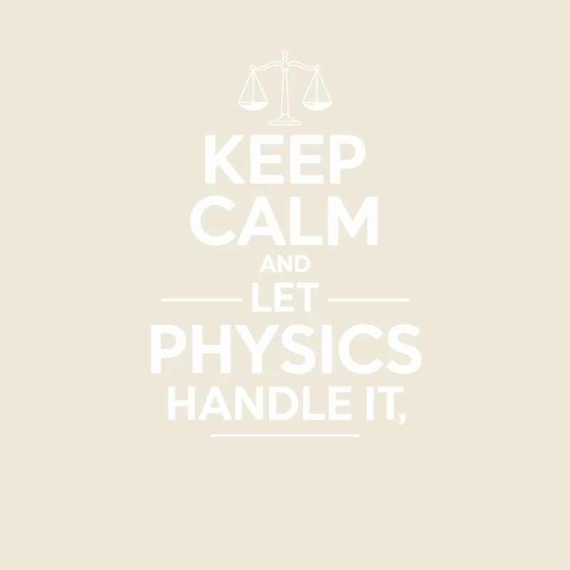 Keep Calm and Let Physics Handle It