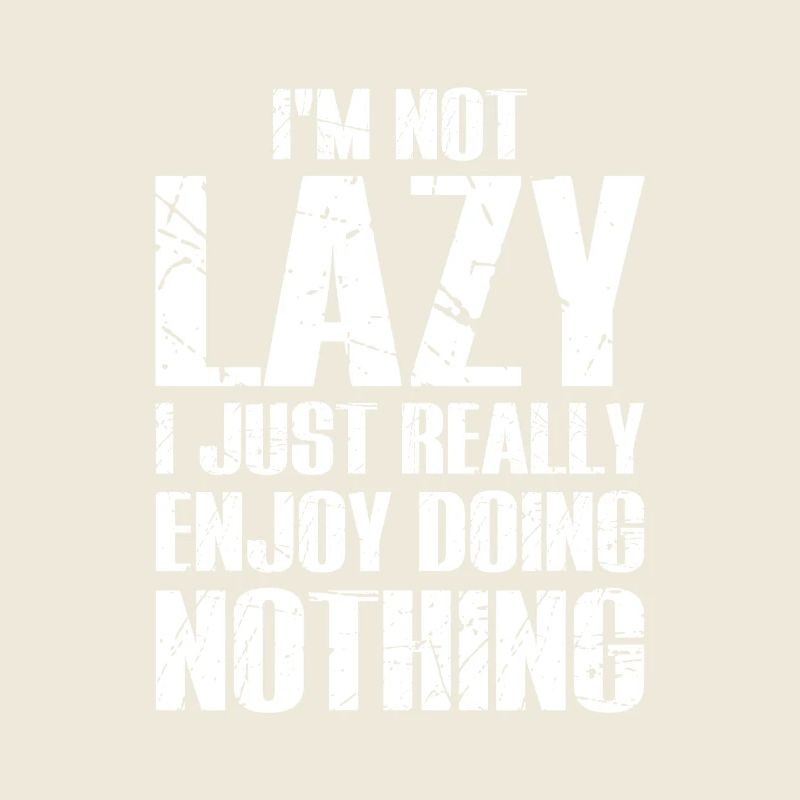 I’m Not Lazy I Just Enjoy Doing Nothing
