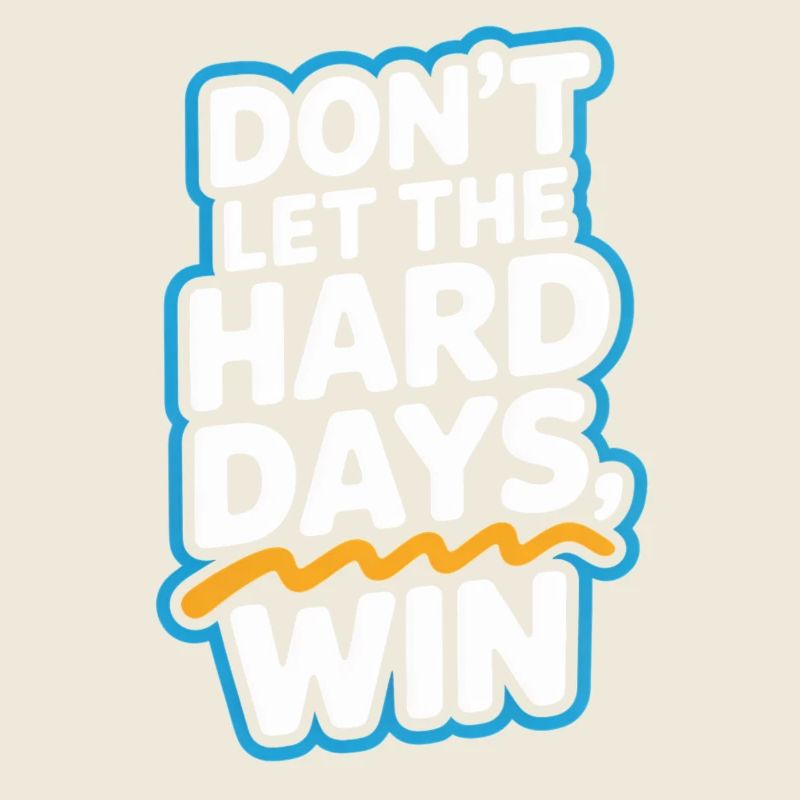 Ne laissez pas les jours difficiles gagner