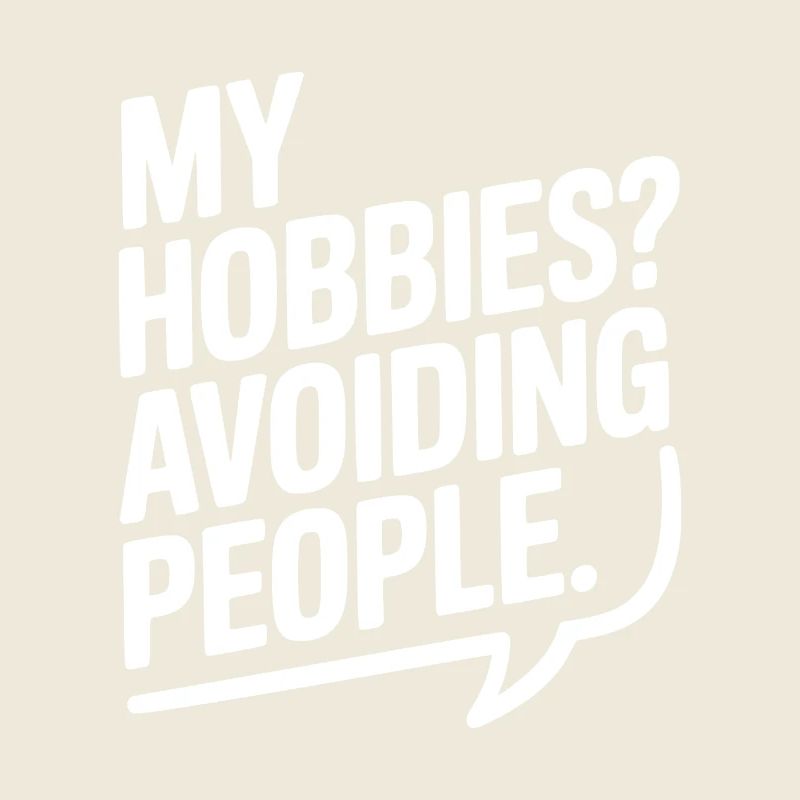 My Hobbies? Avoiding People