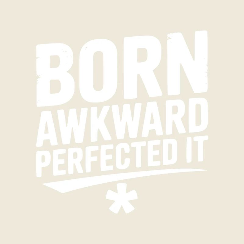Born Awkward Perfected It