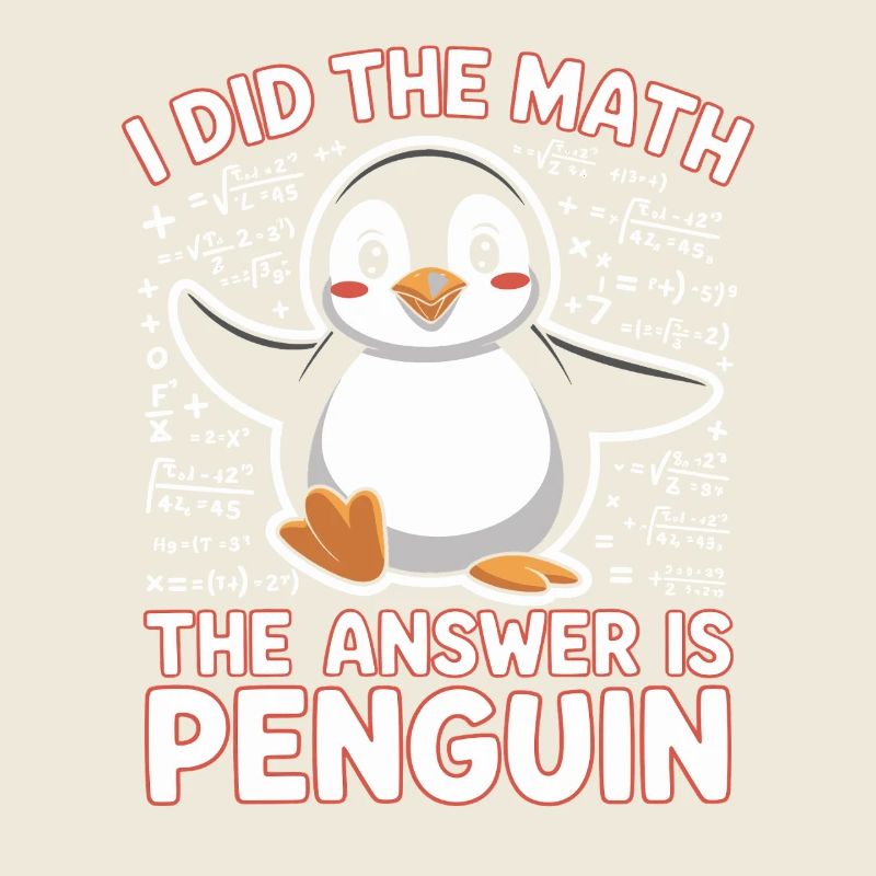 I Did The Math The Answer Is Penguin