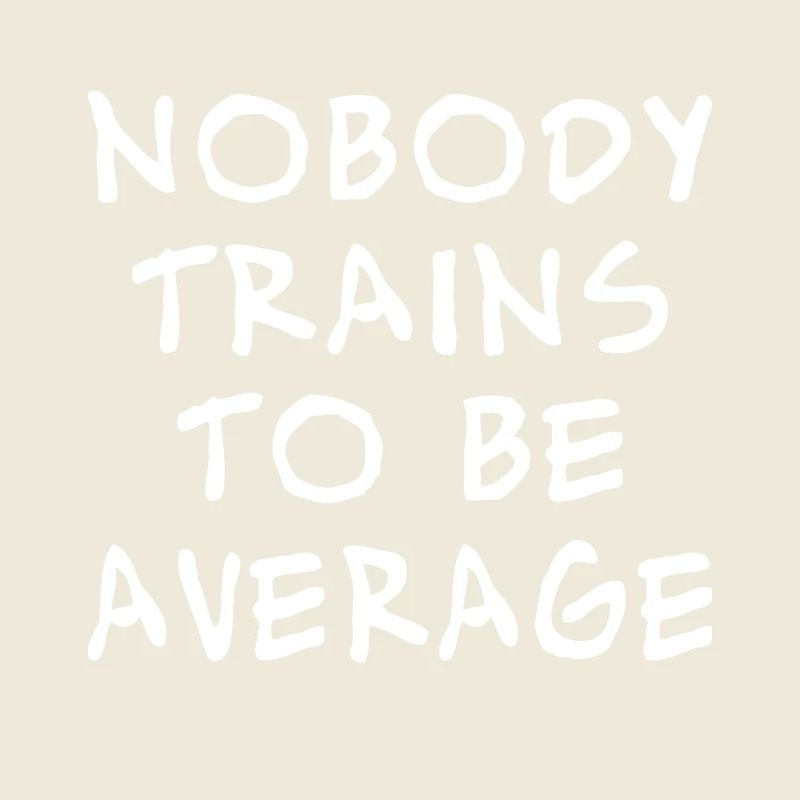 Nobody trains to be average – Motivationsspruch 