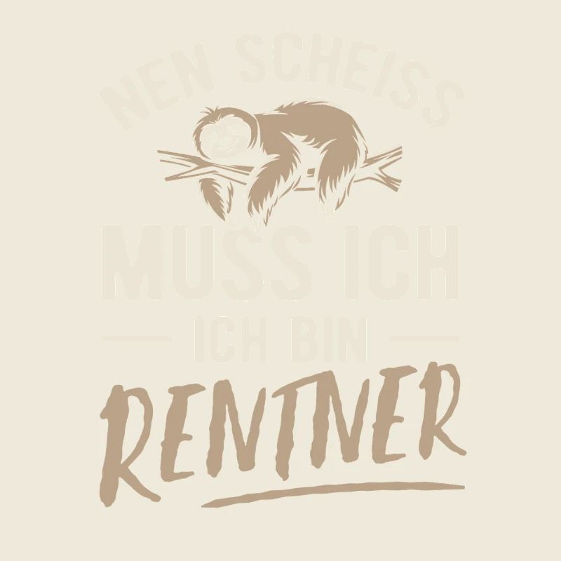 Nen Scheiss muss ich ich bin Rentner - Spruch