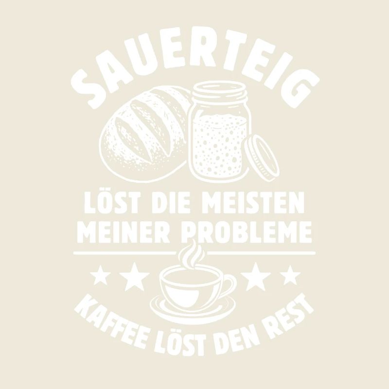 Sauerteig und Kaffee - Problem gelöst - Spruch