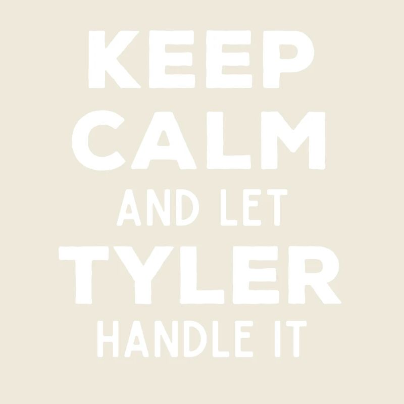 Keep Calm Let Tyler sort it out Funny saying