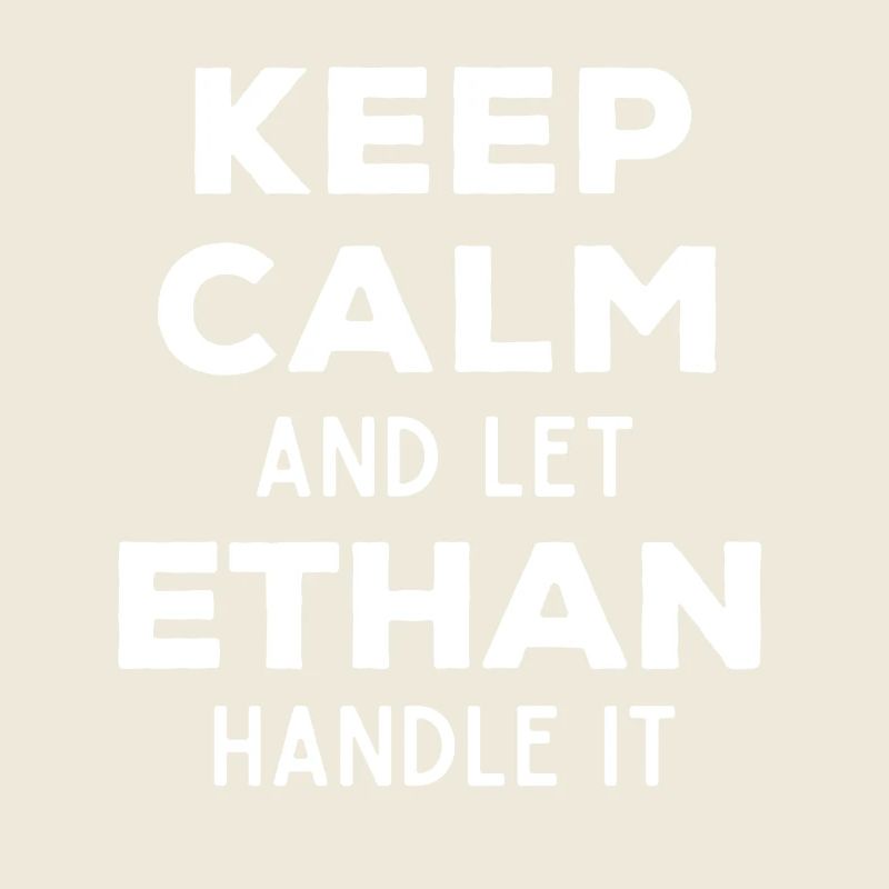 Keep Calm Let Ethan sort it out Funny saying