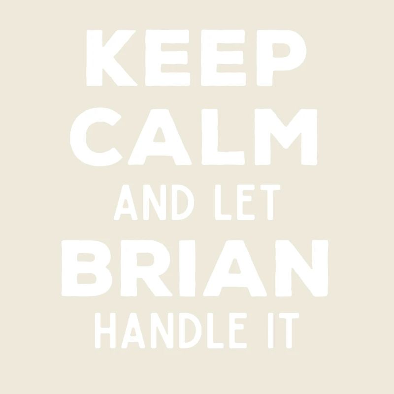 Keep Calm Let Brian sort it out Funny saying