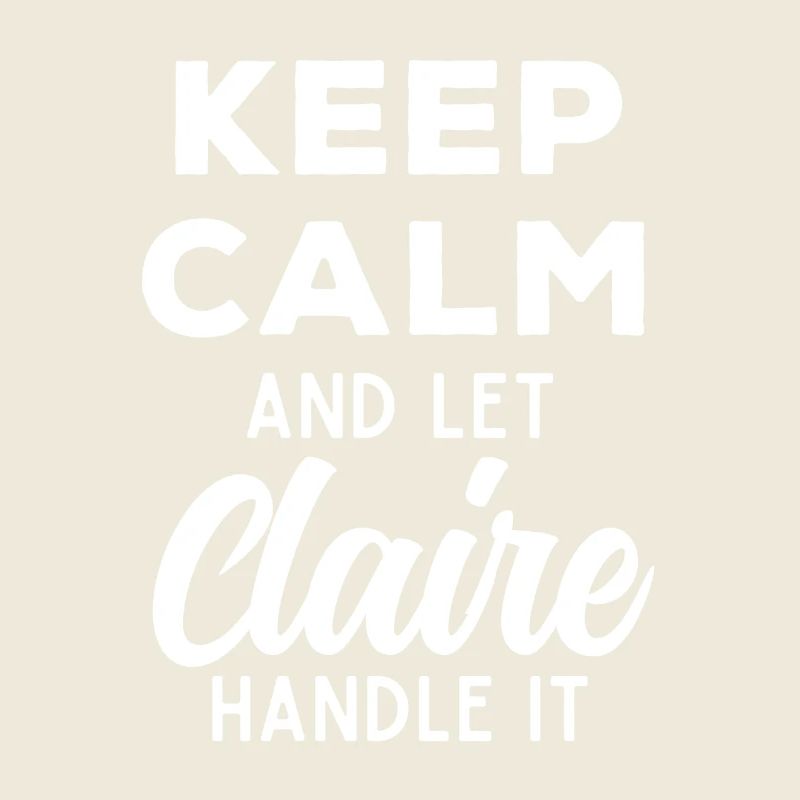 Keep Calm Let Claire Fix This Funny Saying