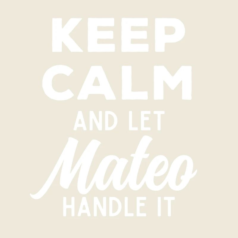 Keep Calm Let Mateo Fix It Funny Saying