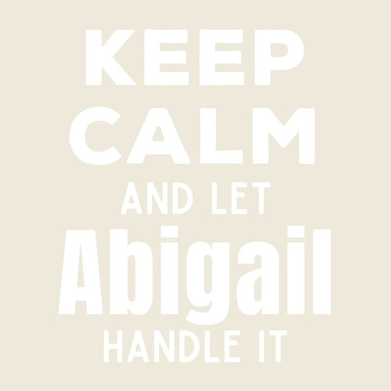 Keep Calm Lass Abigail das regeln Lustiger Spruch