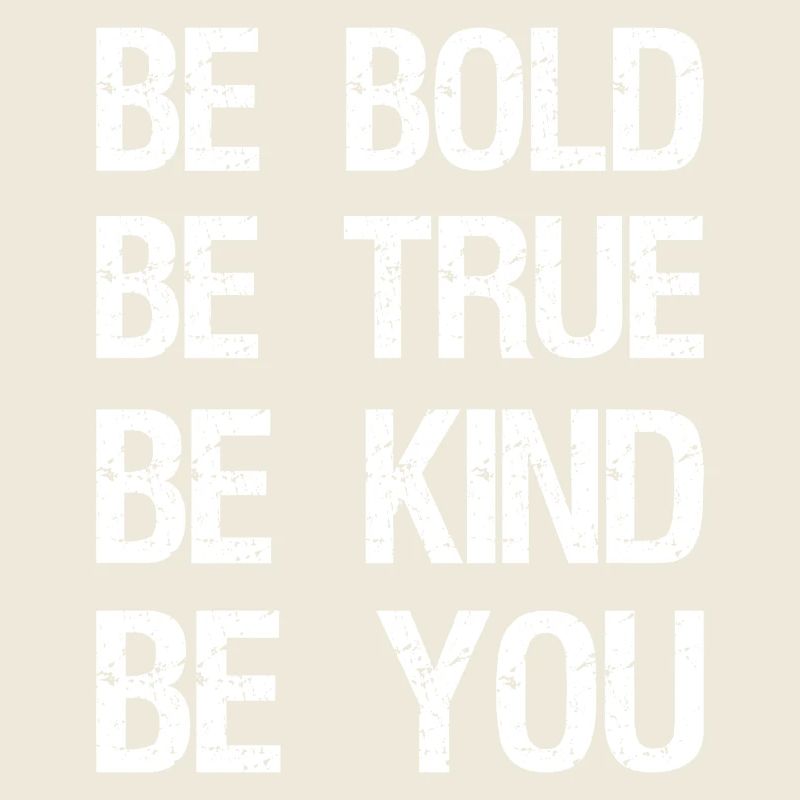 be bold be true be kind be you