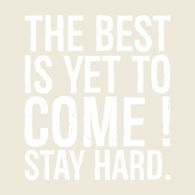 Le meilleur reste à venir Restez dur