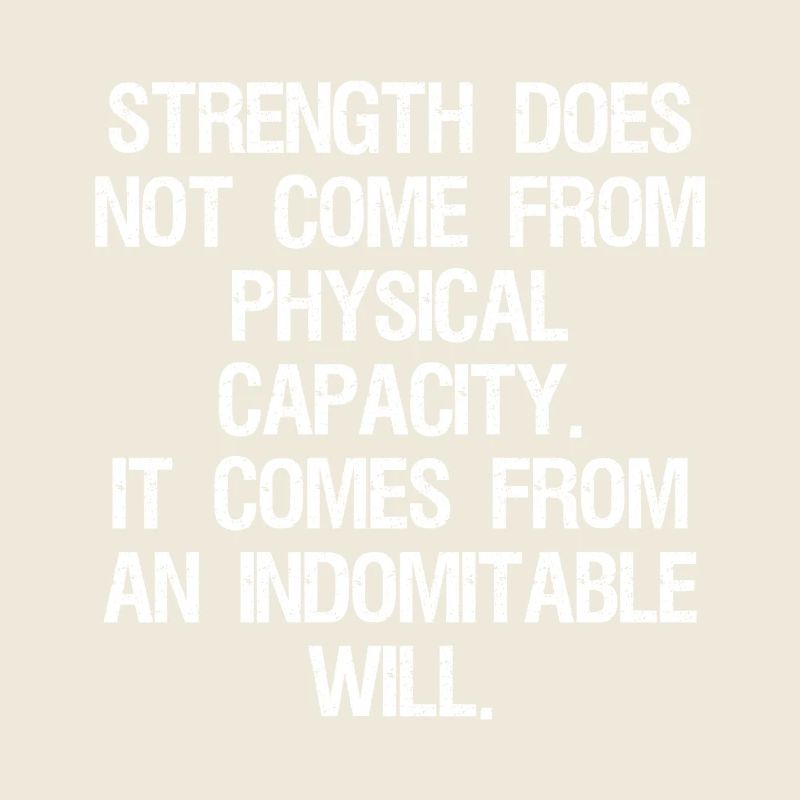 strength does not come from physical capacity it