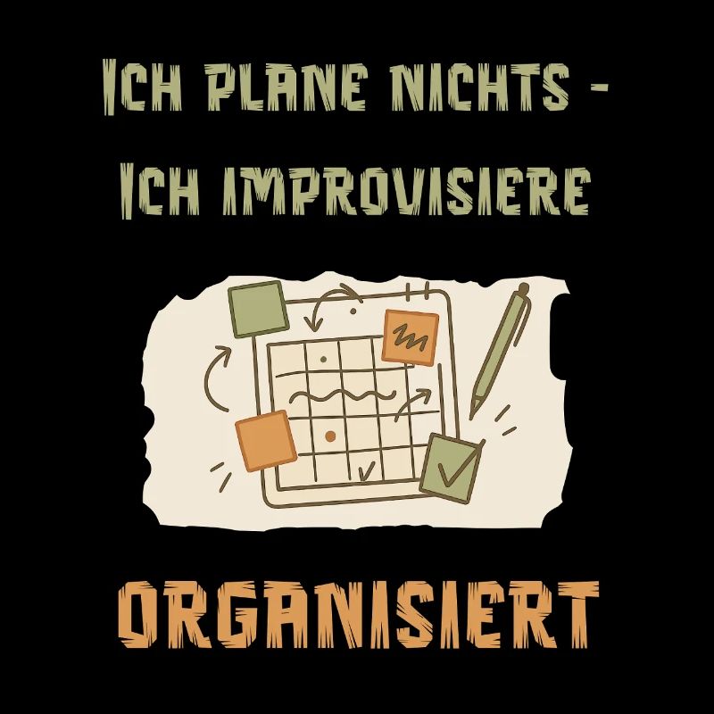 Ich plane nichts – ich improvisiere organisiert
