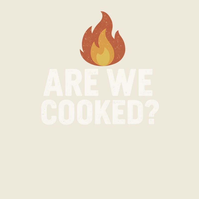 Are We Cooked Flame, Funny Meme Saying 
