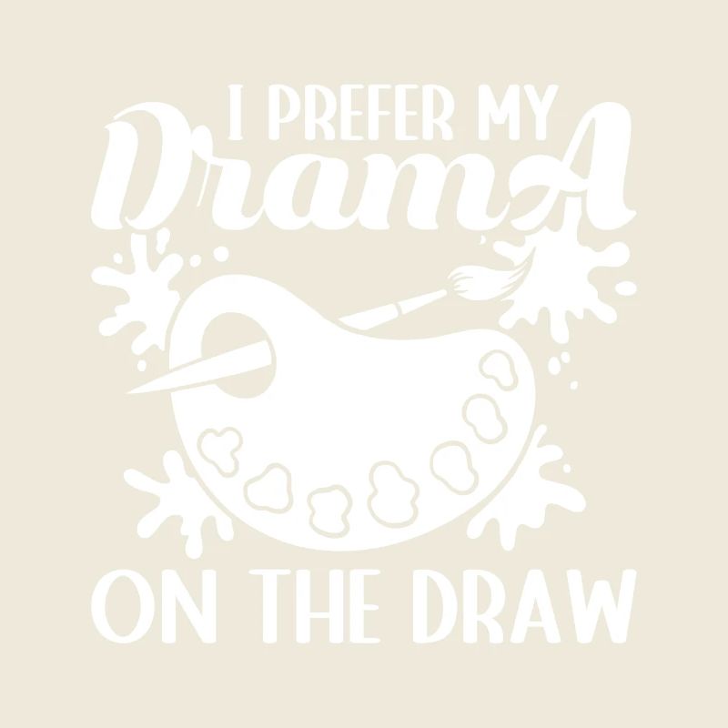 Funny Artist Painter I Prefer My Drama On Draw