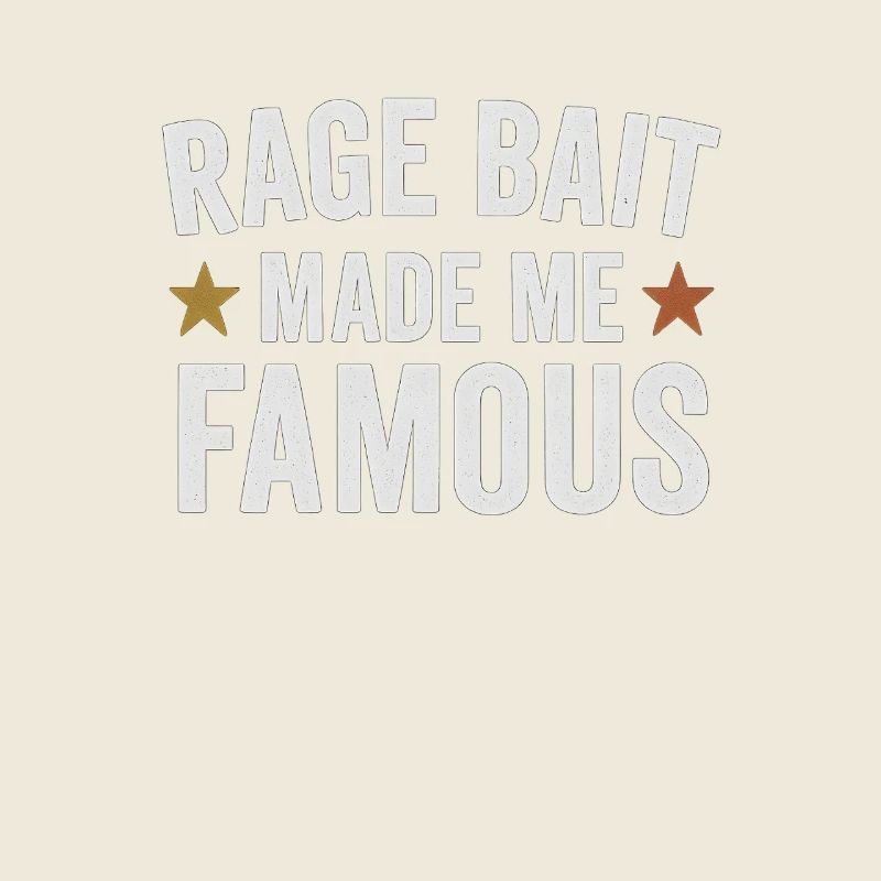 Rage Bait Made Me Famous, Funny Saying 