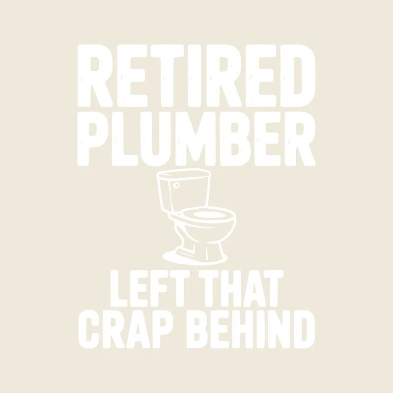 Retired Plumber Left That Crap Behind