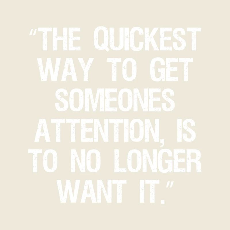the quickest way to get someones attention is to