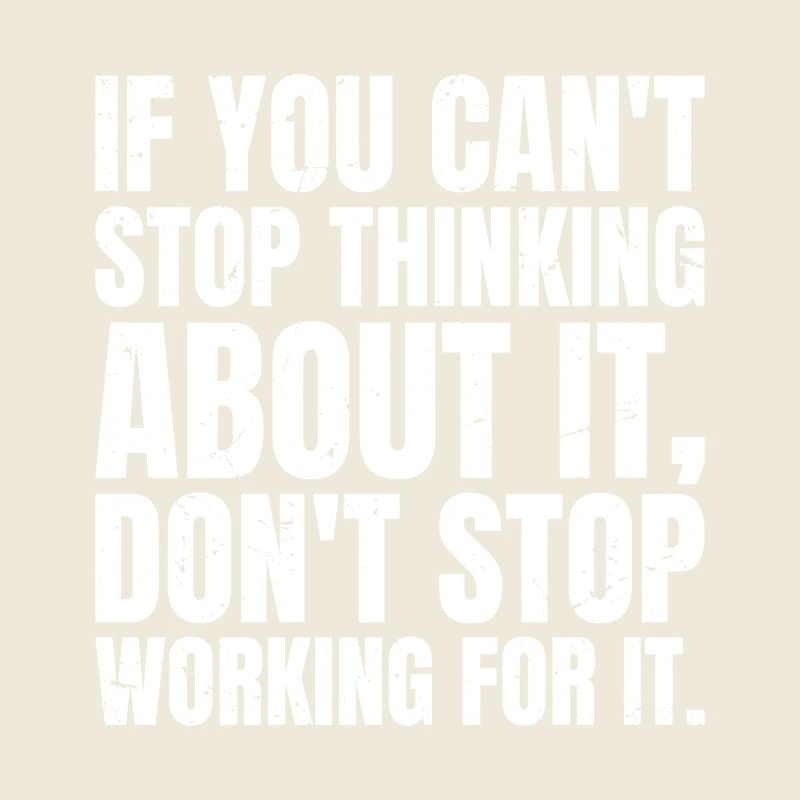 if you can't stop thinking about it don't stop