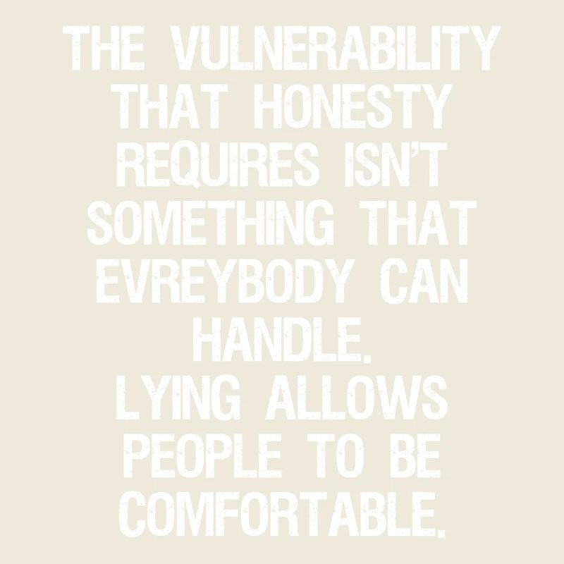 the vulnerability that honesty requires isn't