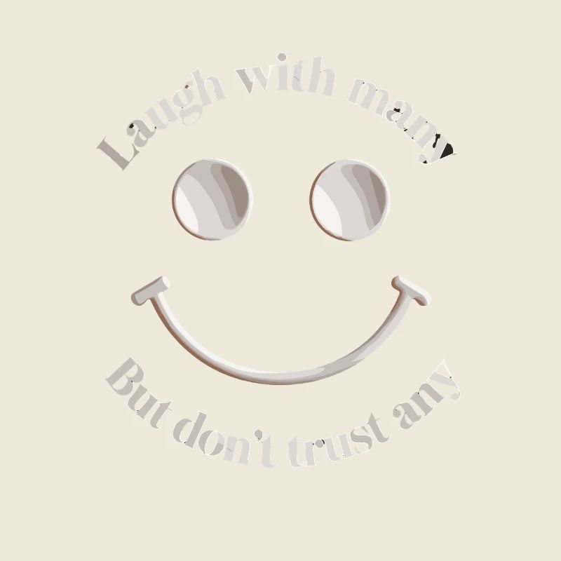 Laugh with many but don't trust a smiley face