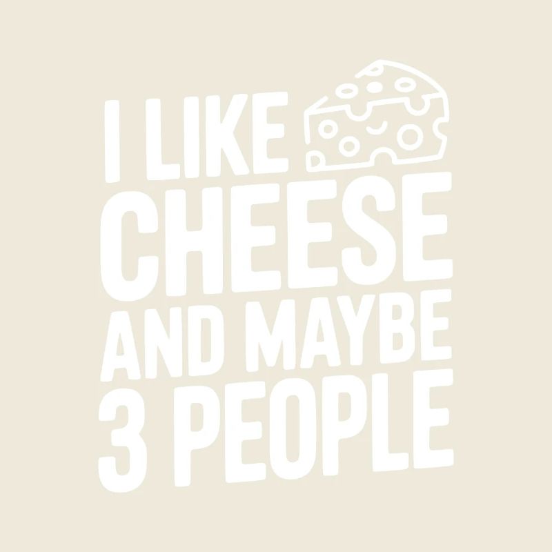 I Like Cheese and Maybe 3 People