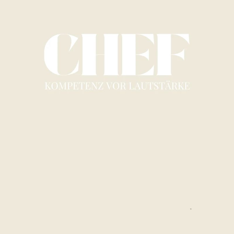 Chef Spruch Kompetenz vor Lautstärke