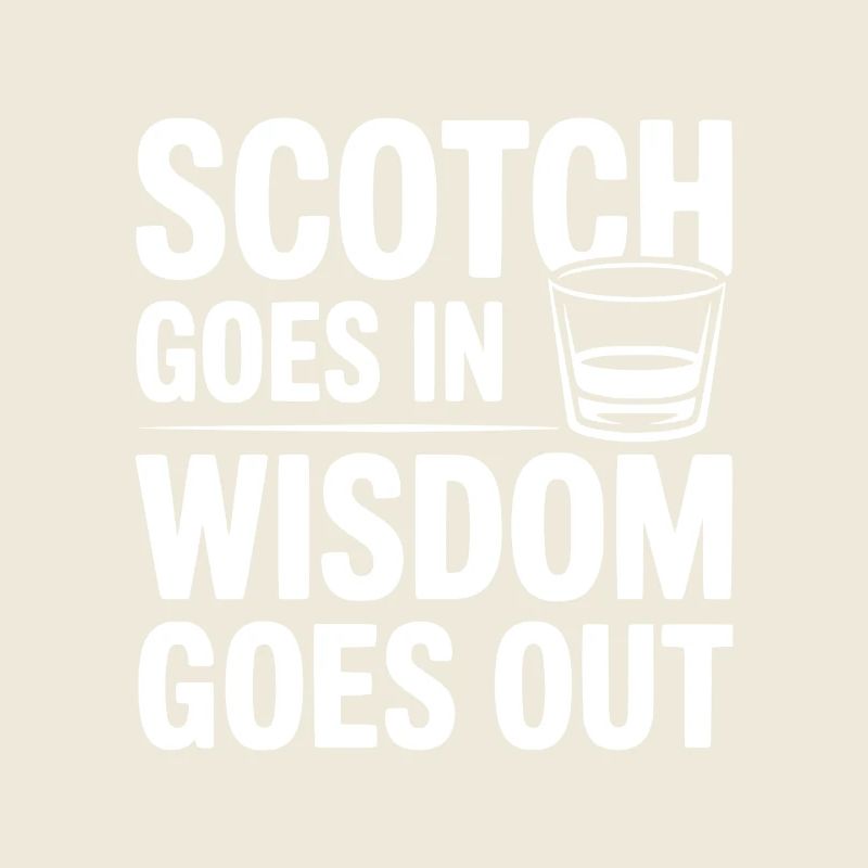 Scotch Goes In Wisdom Goes Out