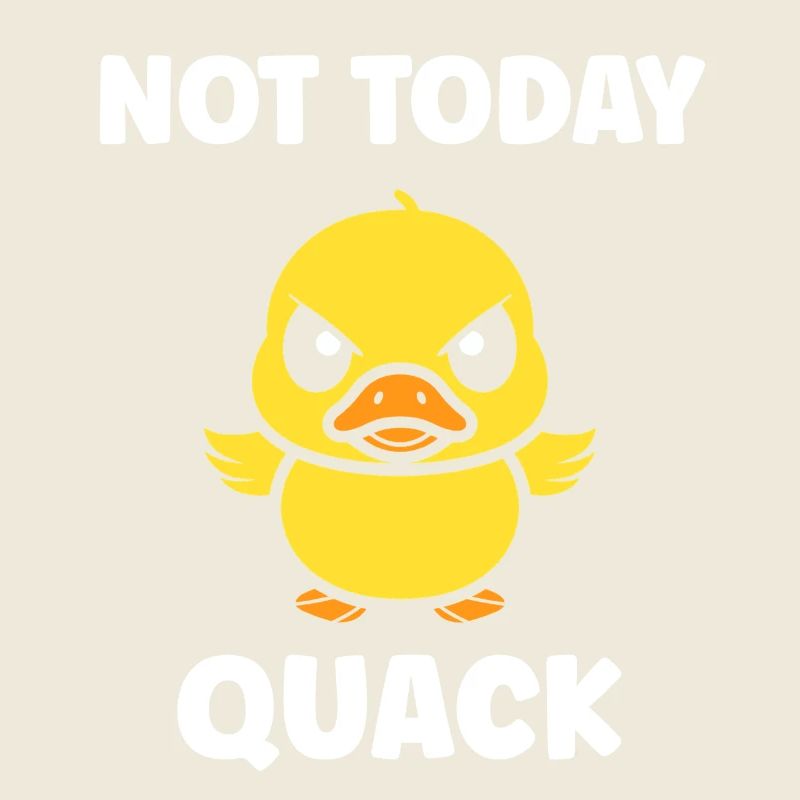 Rebellious Duckling Not Today Quack