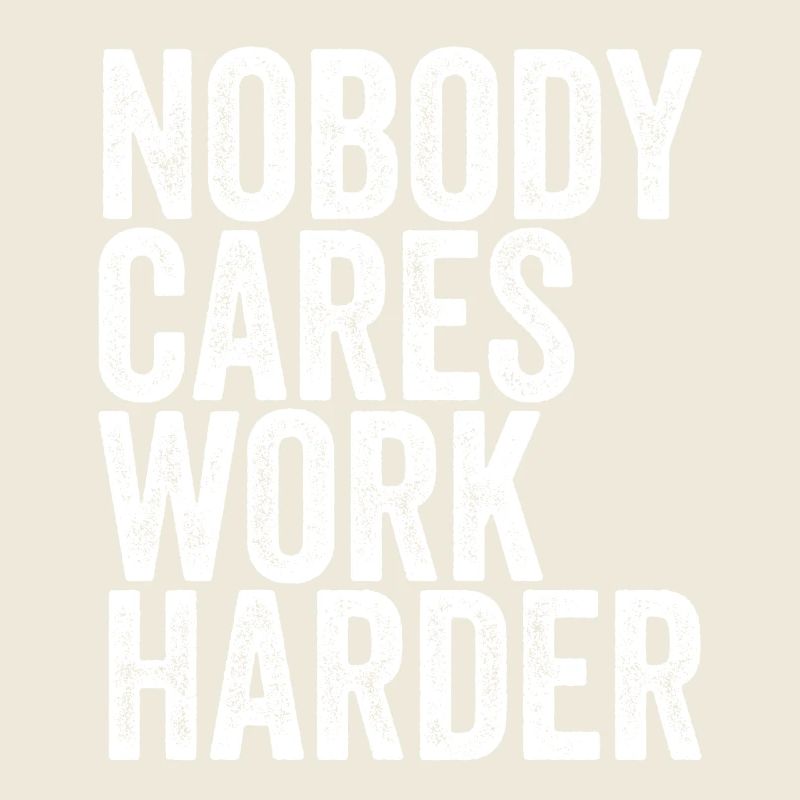Nobody Cares, Work Harder