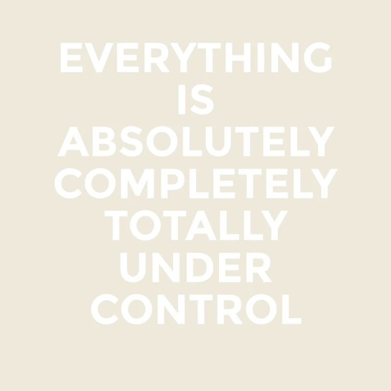 Everything Is Under Control – Witziger Spruch