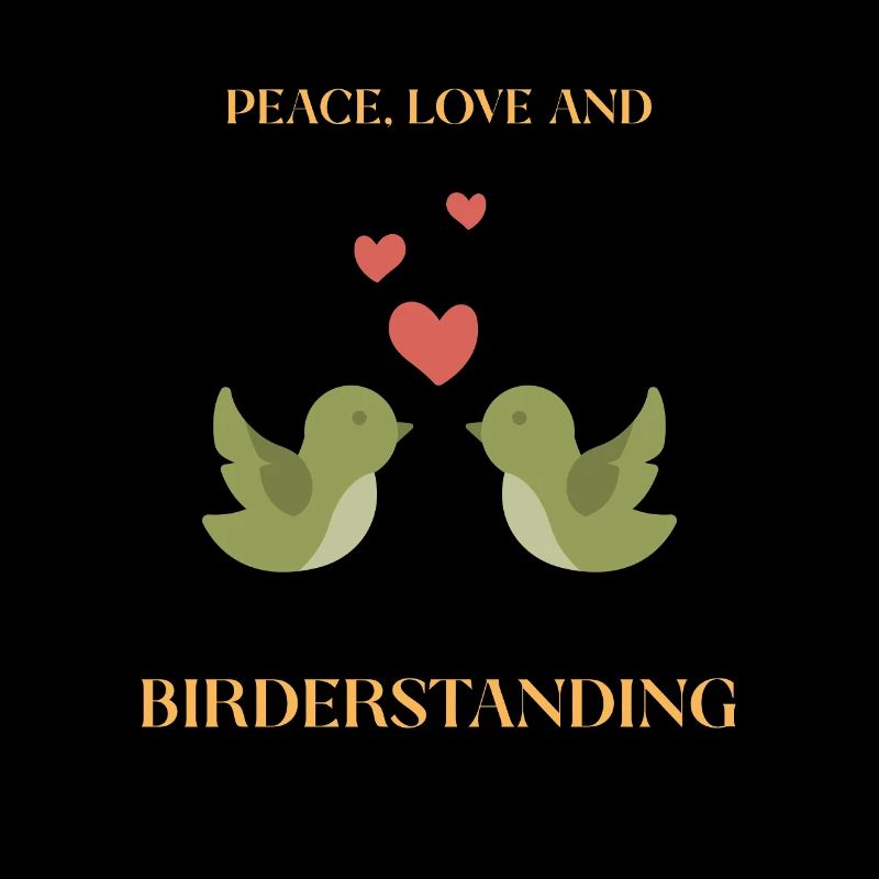 PEACE, LOVE AND BIRDERSTANDING
